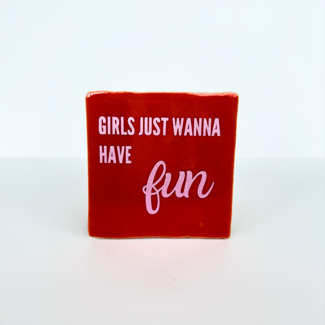 Tegeltje - Girls just wanna have fun